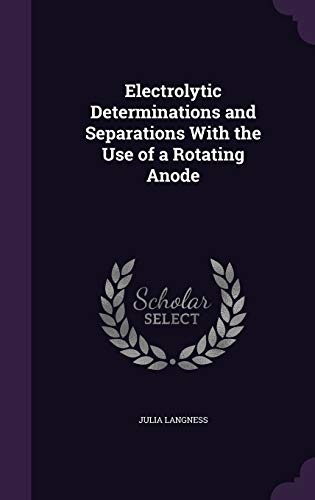 Stock image for Electrolytic Determinations and Separations With the Use of a Rotating Anode for sale by Majestic Books