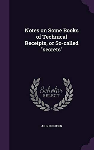 9781359363497: Notes on Some Books of Technical Receipts, or So-called secrets