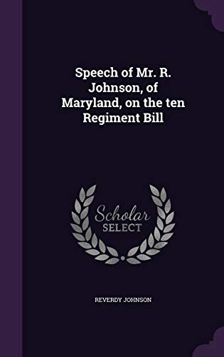 Stock image for Speech of Mr. R. Johnson of Maryland on the ten Regiment Bill for sale by Majestic Books