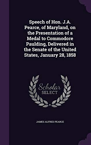 Immagine dell'editore per Speech of Hon. J.A. Pearce, of Maryland, on the Presentation of a Medal to Commodore Paulding, Delivered in the Senate of the United States, January 28, 1858 venduto da California Books
