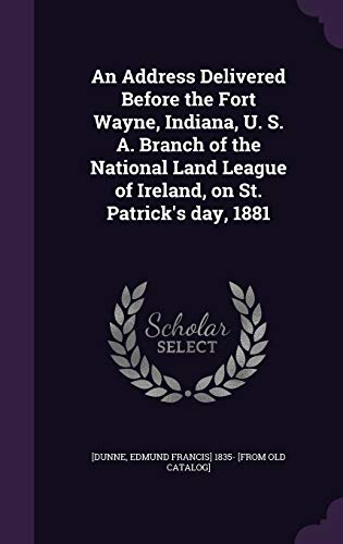9781359384713: An Address Delivered Before the Fort Wayne, Indiana, U. S. A. Branch of the National Land League of Ireland, on St. Patrick's day, 1881
