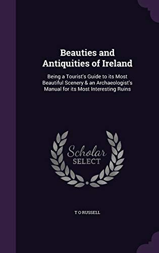 9781359402509: Beauties and Antiquities of Ireland: Being a Tourist's Guide to its Most Beautiful Scenery & an Archaeologist's Manual for its Most Interesting Ruins