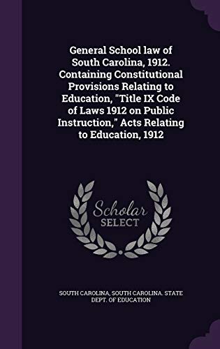 9781359415615: General School law of South Carolina, 1912. Containing Constitutional Provisions Relating to Education, "Title IX Code of Laws 1912 on Public Instruction," Acts Relating to Education, 1912