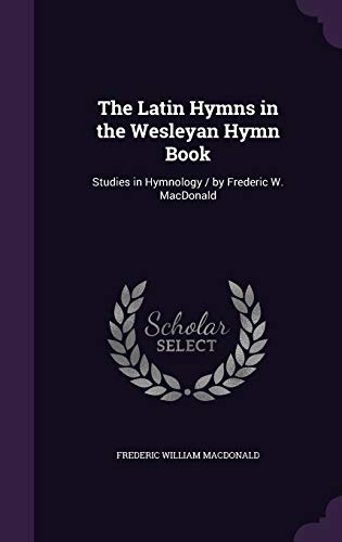 9781359439659: The Latin Hymns in the Wesleyan Hymn Book: Studies in Hymnology / by Frederic W. MacDonald