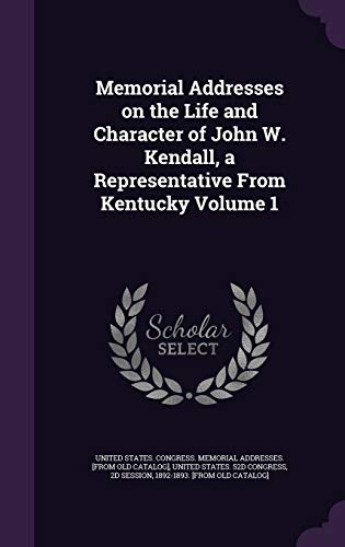 9781359450487: Memorial Addresses on the Life and Character of John W. Kendall, a Representative From Kentucky Volume 1