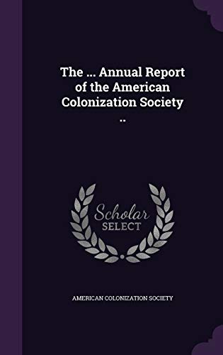 9781359478573: The ... Annual Report of the American Colonization Society ..