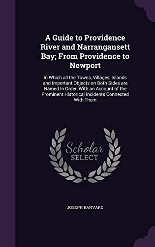 9781359515070: A Guide to Providence River and Narrangansett Bay; From Providence to Newport: In Which all the Towns, Villages, Islands and Important Objects on Both ... Historical Incidents Connected With Them