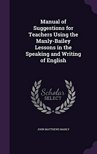 9781359516749: Manual of Suggestions for Teachers Using the Manly-Bailey Lessons in the Speaking and Writing of English