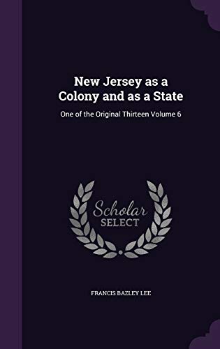 9781359542731: New Jersey as a Colony and as a State: One of the Original Thirteen Volume 6