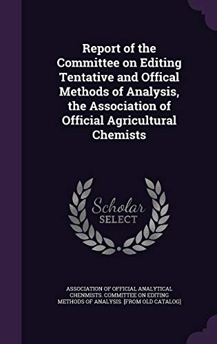 9781359554932: Report of the Committee on Editing Tentative and Offical Methods of Analysis, the Association of Official Agricultural Chemists