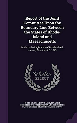 9781359562975: Report of the Joint Committee Upon the Boundary Line Between the States of Rhode-Island and Massachusetts: Made to the Legislature of Rhode-Island, January Session, A.D. 1849