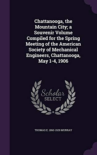 9781359608666: Chattanooga, the Mountain City; a Souvenir Volume Compiled for the Spring Meeting of the American Society of Mechanical Engineers, Chattanooga, May 1-4, 1906