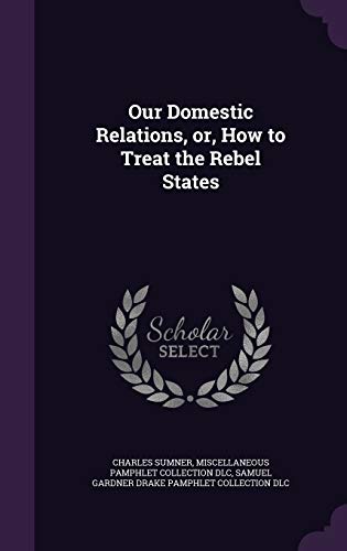 9781359635198: Our Domestic Relations, or, How to Treat the Rebel States