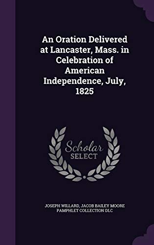 9781359654069: An Oration Delivered at Lancaster, Mass. in Celebration of American Independence, July, 1825