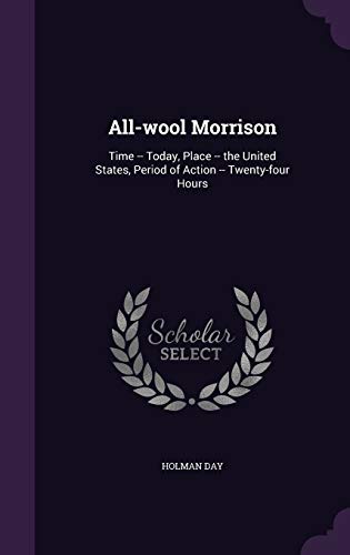 9781359661111: All-wool Morrison: Time -- Today, Place -- the United States, Period of Action -- Twenty-four Hours