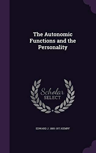 The Autonomic Functions and the Personality (Hardback) - Edward J 1885-1971 Kempf