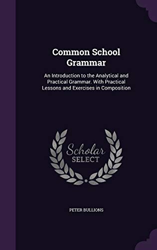 9781359704191: Common School Grammar: An Introduction to the Analytical and Practical Grammar. With Practical Lessons and Exercises in Composition