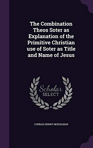 9781359705389: The Combination Theos Soter as Explanation of the Primitive Christian use of Soter as Title and Name of Jesus