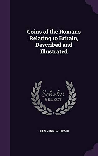 9781359710482: Coins of the Romans Relating to Britain, Described and Illustrated