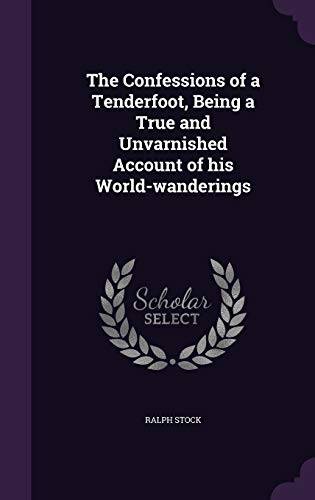 9781359720788: The Confessions of a Tenderfoot, Being a True and Unvarnished Account of his World-wanderings