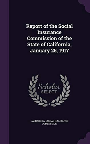 9781359722874: Report of the Social Insurance Commission of the State of California, January 25, 1917