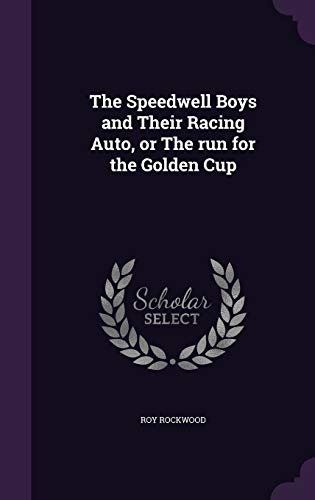 9781359728807: The Speedwell Boys and Their Racing Auto, or The run for the Golden Cup