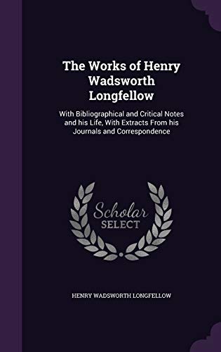 9781359744258: The Works of Henry Wadsworth Longfellow: With Bibliographical and Critical Notes and his Life, With Extracts From his Journals and Correspondence