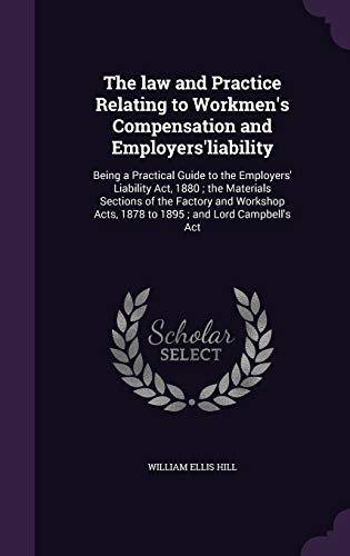 9781359771261: The law and Practice Relating to Workmen's Compensation and Employers'liability: Being a Practical Guide to the Employers' Liability Act, 1880 ; the ... Acts, 1878 to 1895 ; and Lord Campbell's Act