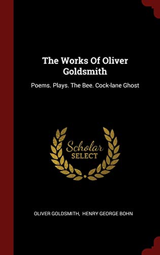 9781359870964: The Works Of Oliver Goldsmith: Poems. Plays. The Bee. Cock-lane Ghost