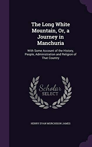 9781359881762: The Long White Mountain, Or, a Journey in Manchuria: With Some Account of the History, People, Administration and Religion of That Country