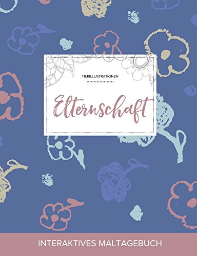 Maltagebuch Fur Erwachsene: Elternschaft (Tierillustrationen, Schlichte Blumen) (Paperback) - Courtney Wegner