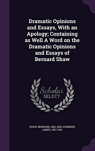 Stock image for Dramatic Opinions and Essays, with an Apology; Containing as Well a Word on the Dramatic Opinions and Essays of Bernard Shaw for sale by Antiquariat Roland Mayrhans