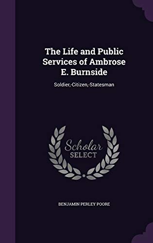 9781359912848: The Life and Public Services of Ambrose E. Burnside: Soldier, -Citizen, -Statesman