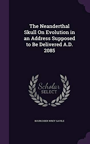 9781359913005: The Neanderthal Skull On Evolution in an Address Supposed to Be Delivered A.D. 2085
