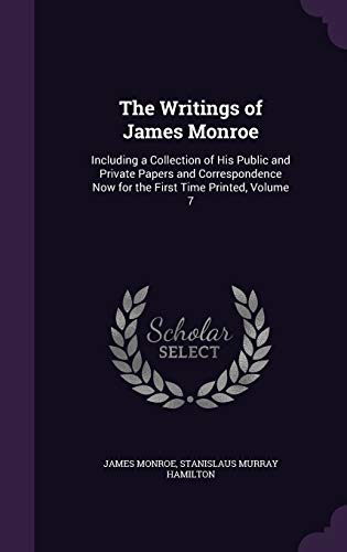 9781359913319: The Writings of James Monroe: Including a Collection of His Public and Private Papers and Correspondence Now for the First Time Printed, Volume 7