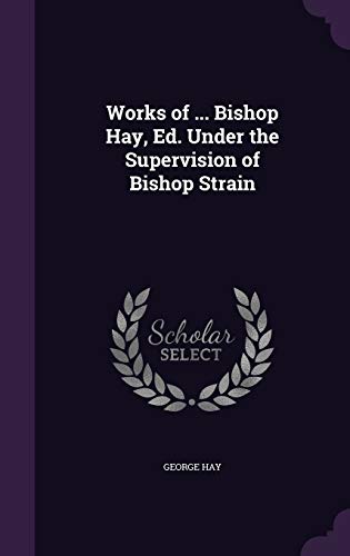 9781359940100: Works of ... Bishop Hay, Ed. Under the Supervision of Bishop Strain