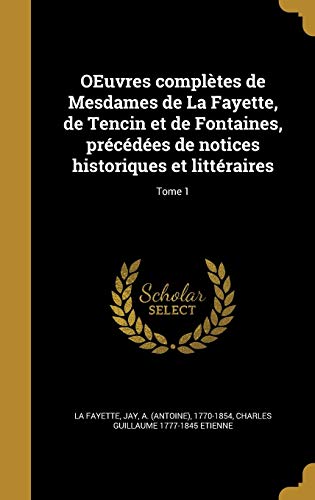 Beispielbild fr Oeuvres Completes de Mesdames de La Fayette, de Tencin Et de Fontaines, Precedees de Notices Historiques Et Litteraires; Tome 1 zum Verkauf von Buchpark