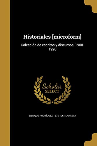 Stock image for Historiales [microform]: Coleccin de escritos y discursos, 1908-1920 (Spanish Edition) for sale by ALLBOOKS1
