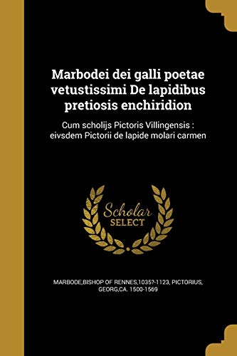 9781360022390: Marbodei dei galli poetae vetustissimi De lapidibus pretiosis enchiridion: Cum scholijs Pictoris Villingensis: eivsdem Pictorii de lapide molari carmen (Latin Edition)