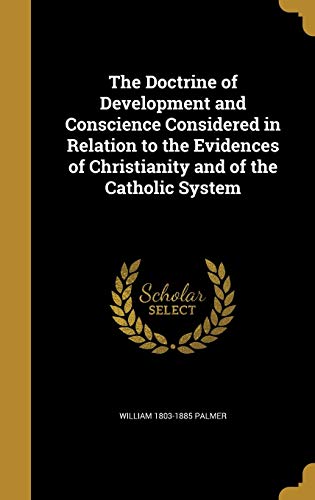 9781360035260: The Doctrine of Development and Conscience Considered in Relation to the Evidences of Christianity and of the Catholic System