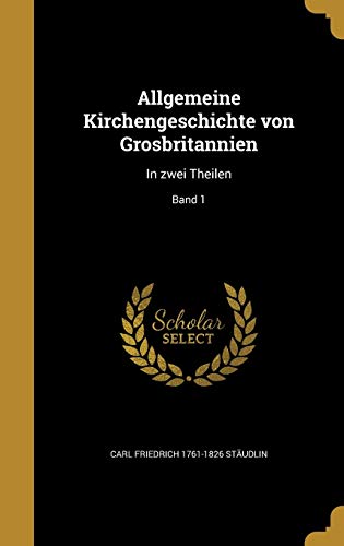 9781360040684: Allgemeine Kirchengeschichte von Grosbritannien: In zwei Theilen; Band 1