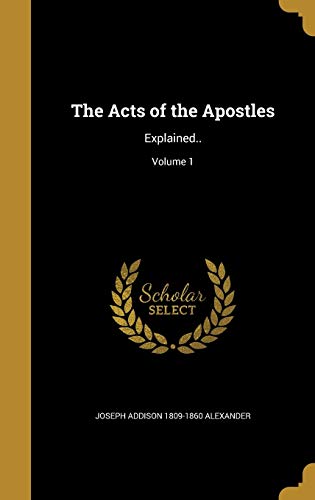 9781360081465: ACTS OF THE APOSTLES: Explained..; Volume 1