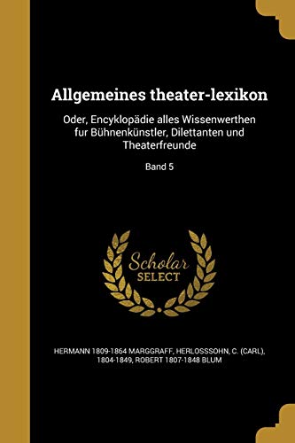 9781360180335: Allgemeines Theater-Lexikon: Oder, Encyklopdie Alles Wissenwerthen Fur Bhnenknstler, Dilettanten Und Theaterfreunde; Band 5