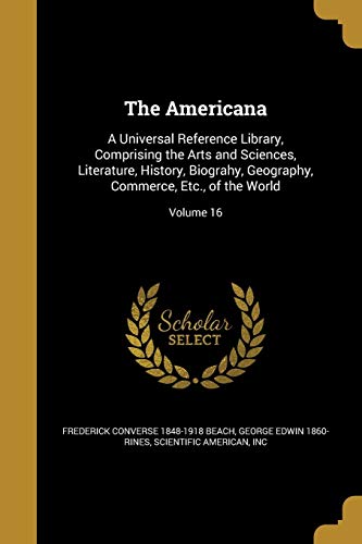 9781360202594: AMERICANA: A Universal Reference Library, Comprising the Arts and Sciences, Literature, History, Biograhy, Geography, Commerce, Etc., of the World; Volume 16
