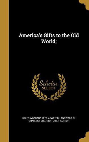 9781360245782: America's Gifts to the Old World;