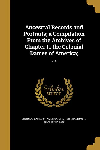 9781360269696: Ancestral Records and Portraits; a Compilation From the Archives of Chapter I., the Colonial Dames of America;; v. 1