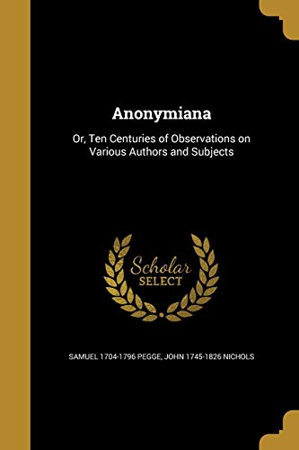 9781360348179: Anonymiana: Or, Ten Centuries of Observations on Various Authors and Subjects