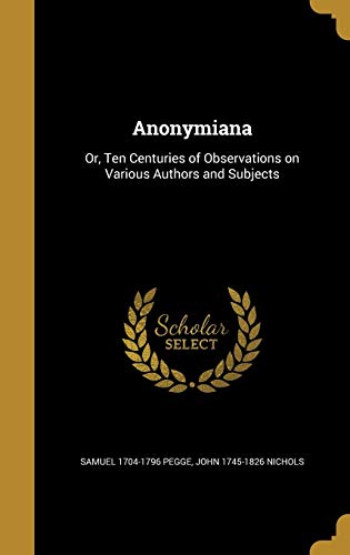 9781360348186: Anonymiana: Or, Ten Centuries of Observations on Various Authors and Subjects