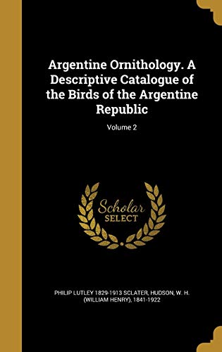 9781360363882: Argentine Ornithology. A Descriptive Catalogue of the Birds of the Argentine Republic; Volume 2