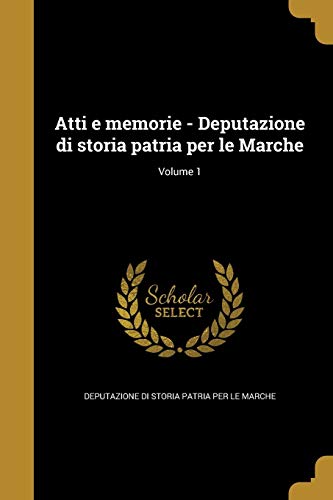 9781360459691: Atti e memorie - Deputazione di storia patria per le Marche; Volume 1 (Italian Edition)